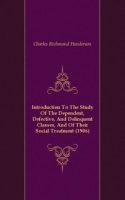 Introduction To The Study Of The Dependent, Defective, And Delinquent Classes, And Of Their Social Treatment артикул 4561b.