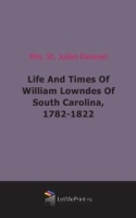 Life And Times Of William Lowndes Of South Carolina, 1782-1822 артикул 4596b.