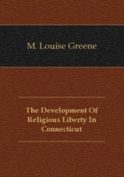 The Development Of Religious Liberty In Connecticut артикул 4723b.