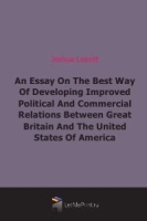 An Essay On The Best Way Of Developing Improved Political And Commercial Relations Between Great Britain And The United States Of America артикул 4736b.