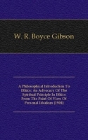 A Philosophical Introduction To Ethics: An Advocacy Of The Spiritual Principle In Ethics From The Point Of View Of Personal Idealism артикул 4762b.