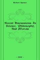 Recent Discussions In Science, Philosophy, And Morals артикул 4765b.